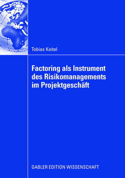 Factoring als Instrument des Risikomanagements im Projektgeschäft von Keitel,  Tobias, Krystek,  Prof. Dr. Ulrich