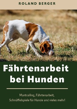 Fährtenarbeit bei Hunden von Berger,  Roland