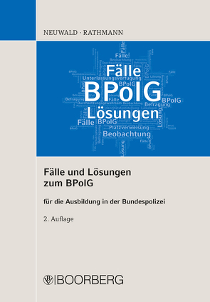 Fälle und Lösungen zum BPolG für die Ausbildung in der Bundespolizei von Neuwald,  Nils, Rathmann,  Elisabeth