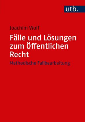 Fälle und Lösungen zum Öffentlichen Recht von Wolf,  Joachim