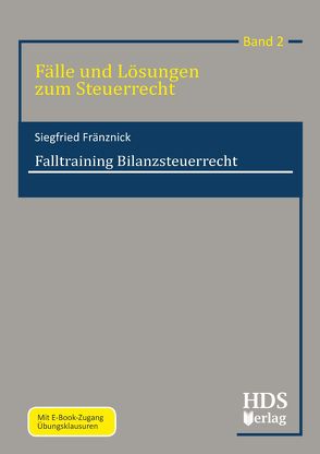 Fälle und Lösungen zum Steuerrecht / Falltraining Bilanzsteuerrecht von Fränznick,  Siegfried