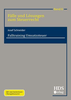 Fälle und Lösungen zum Steuerrecht / Falltraining Umsatzsteuer von Schneider,  Josef