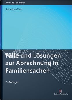 Fälle und Lösungen zur Abrechnung in Familiensachen von Schneider,  Norbert, Thiel,  Lotte