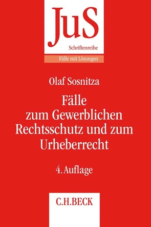Fälle zum Gewerblichen Rechtsschutz und Urheberrecht von Bayreuther,  Frank, Sosnitza,  Olaf