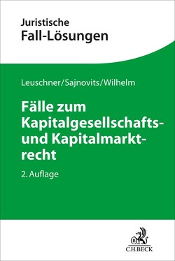 Fälle zum Kapitalgesellschafts- und Kapitalmarktrecht von Leuschner,  Lars, Sajnovits,  Alexander, Wilhelm,  Alexander