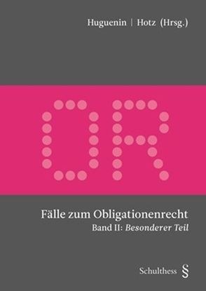 Fälle zum Obligationenrecht von Hotz,  Basil, Huguenin,  Claire