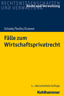 Fälle zum Wirtschaftsprivatrecht von Graewe,  Daniel, Schade,  Georg Friedrich, Teufer,  Andreas