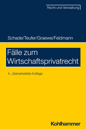 Fälle zum Wirtschaftsprivatrecht von Feldmann,  Eva, Graewe,  Daniel, Schade,  Georg Friedrich, Teufer,  Andreas