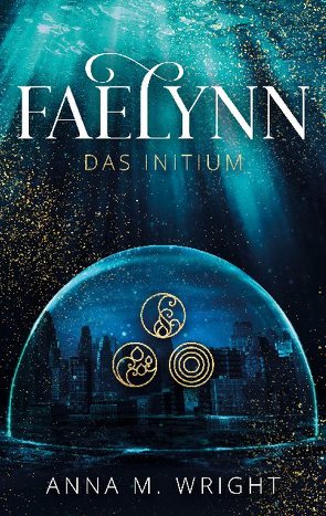 Faelynn – Das Initium von Wright,  Anna M.
