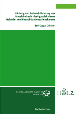 Färbung und Farbstabilisierung von Massivholz mit niedrigmolekularen Melamin- und Phenol-Kondensationsharzen von Kielmann,  Bodo Caspar