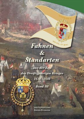Fahnen & Standarten aus der Zeit des Dreißigjährigen Krieges Band III von Lucht,  Antje, Lucht,  Jürgen