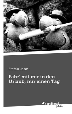 Fahr‘ mit mir in den Urlaub, nur einen Tag von Jahn,  Stefan