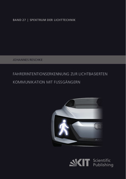 Fahrerintentionserkennung zur lichtbasierten Kommunikation mit Fußgängern von Reschke,  Johannes