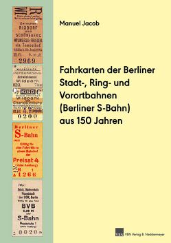Fahrkarten der Berliner Stadt-, Ring- und Vorortbahnen (S-Bahn) aus 150 Jahren von Jacob,  Manuel