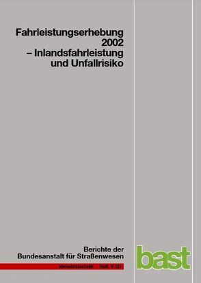Fahrleistungserhebung 2002 – Inlandfahrleistung und Unfallrisiko von Hautzinger,  H, Schmidt,  J., Stock,  W.