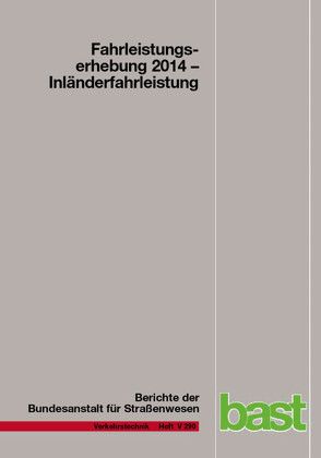 Fahrleistungserhebung 2014 von Bäumer,  Marcus, Hautzinger,  Heinz, Köhler,  Katja, Kuhnimhof,  Tobias, Lenz,  Barbara, Pfeiffer,  Manfred, Stock,  Wilhelm