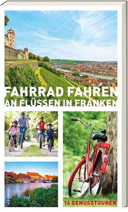 Fahrrad fahren an Flüssen in Franken von Arenz,  Helwig, Arenz,  Sigrun, Bronnenmeyer,  Veit, Fehn,  Jonas, Schaub,  Sylvia