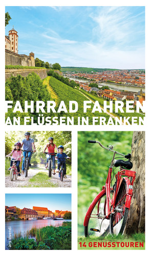 Fahrrad fahren an Flüssen in Franken (eBook) von Arenz,  Helwig, Arenz,  Sigrun, Bronnenmeyer,  Veit, Fehn,  Jonas, Schaub,  Sylvia