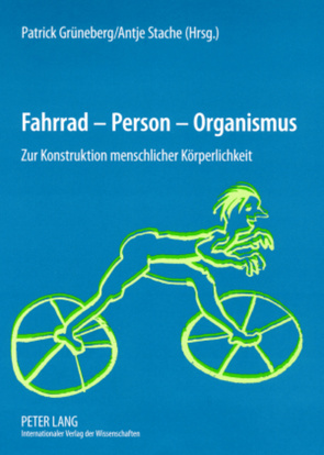 Fahrrad – Person – Organismus von Grüneberg,  Patrick, Stache,  Antje