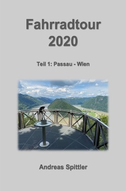 Fahrradtour 2020 Teil 1: Passau – Wien von Spittler,  Dr. Andreas
