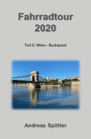 Fahrradtour 2020 – Teil 2: Wien – Budapest von Spittler,  Dr. Andreas