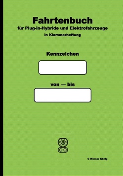 Fahrtenbuch für Plug-in-Hybride und Elektrofahrzeuge von König,  Werner