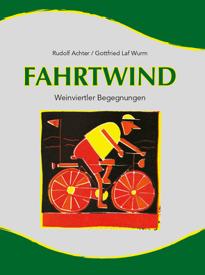 Fahrtwind – Weinviertler Begegnungen von Achter,  Rudolf