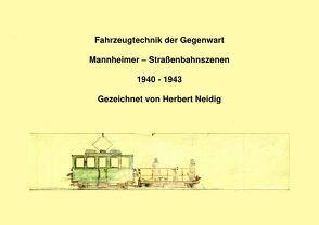 Fahrzeugtechnik der Gegenwart / Fahrzeugtechnik der Gegenwart Band 5 Mannheimer Straßenbahnszenen H. Neidig von Baumann,  Jürgen