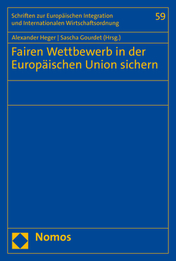 Fairen Wettbewerb in der Europäischen Union sichern von Gourdet,  Sascha, Heger,  Alexander