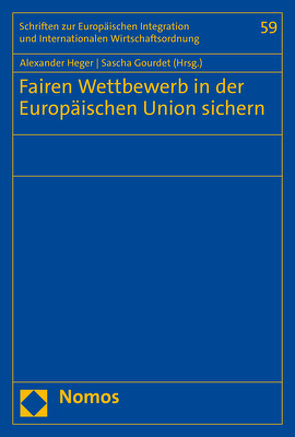 Fairen Wettbewerb in der Europäischen Union sichern von Gourdet,  Sascha, Heger,  Alexander