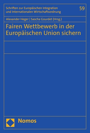 Fairen Wettbewerb in der Europäischen Union sichern von Gourdet,  Sascha, Heger,  Alexander