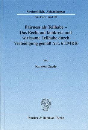 Fairness als Teilhabe – Das Recht auf konkrete und wirksame Teilhabe durch Verteidigung gemäß Art. 6 EMRK. von Gaede,  Karsten