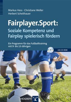 Fairplayer.Sport: Soziale Kompetenz und Fairplay spielerisch fördern von Hess,  Markus, Scheithauer,  Herbert, Weller,  Christiane