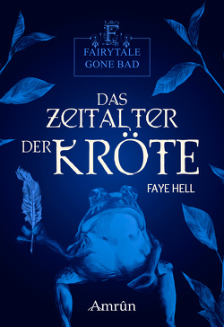 Fairytale gone Bad 3: Das Zeitalter der Kröte von Harich,  Michaela, Hell,  Faye