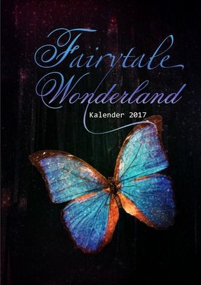 Fairytale Wonderland ~ Kalender 2017 von Cooper,  Alexondra, Hill,  Alex