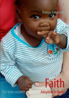 Faith – Adoption in Kenia von Schumann,  Thomas