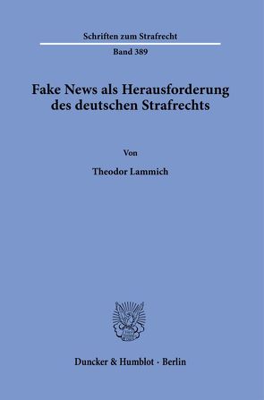 Fake News als Herausforderung des deutschen Strafrechts. von Lammich,  Theodor