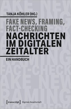 Fake News, Framing, Fact-Checking: Nachrichten im digitalen Zeitalter von Koehler,  Tanja