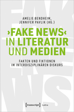 ›Fake News‹ in Literatur und Medien von Bendheim,  Amélie, Pavlik,  Jennifer