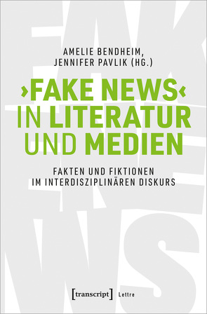 ›Fake News‹ in Literatur und Medien von Bendheim,  Amélie, Pavlik,  Jennifer
