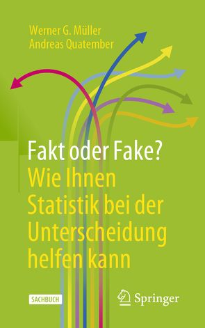 Fakt oder Fake? Wie Ihnen Statistik bei der Unterscheidung helfen kann von Müller,  Werner G., Quatember,  Andreas
