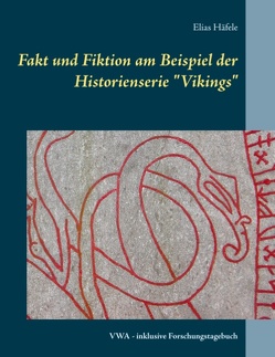 Fakt und Fiktion am Beispiel der Historienserie „Vikings“ von Häfele,  Elias