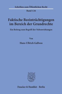 Faktische Beeinträchtigungen im Bereich der Grundrechte. von Gallwas,  Hans-Ullrich