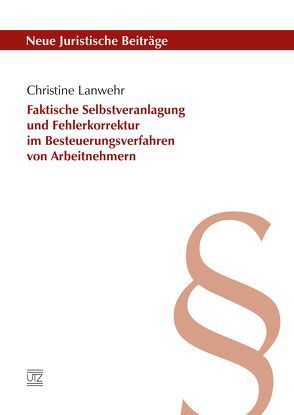 Faktische Selbstveranlagung und Fehlerkorrektur im Besteuerungsverfahren von Arbeitnehmern von Lanwehr,  Christine