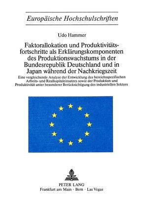 Faktorallokation und Produktivitätsfortschritte als Erklärungskomponenten des Produktionswachstums in der Bundesrepublik Deutschland und in Japan während der Nachkriegszeit von Hammer,  Udo