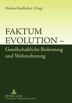 Faktum Evolution – Gesellschaftliche Bedeutung und Wahrnehmung von Knoflacher,  Markus