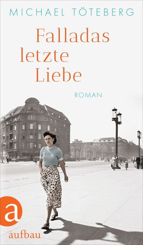 Falladas letzte Liebe von Töteberg,  Michael