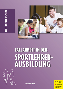 Fallarbeit in der Sportlehrerausbildung von Aschebrock,  Dr. Heinz, Pack,  Dr. h.c. Rolf-Peter, Wolters,  Petra