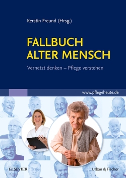 Fallbuch Alter Mensch von Bauer,  Diane-Jasmina, Bläser,  Géraldine, Dahlke,  Ulrike, Ernst-Tijero,  Silvia, Freund,  Kerstin, Hauck,  Rebecca, Hoßfeld,  Verena, Oversberg,  Yvette