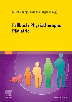 Fallbuch Physiotherapie: Pädiatrie von Hager,  Marlene, Jung,  Michael
